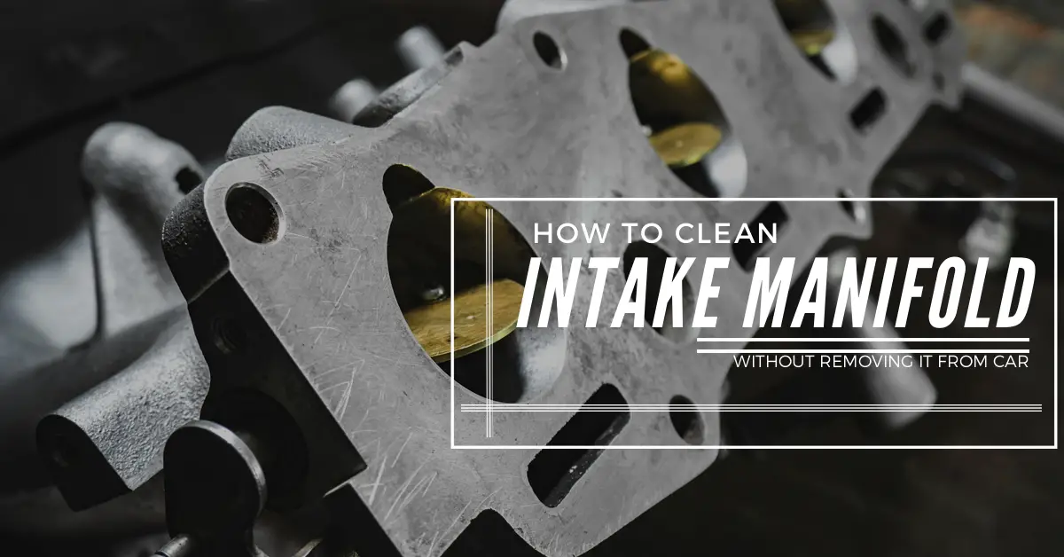 How to Clean Intake Manifold Without Removing