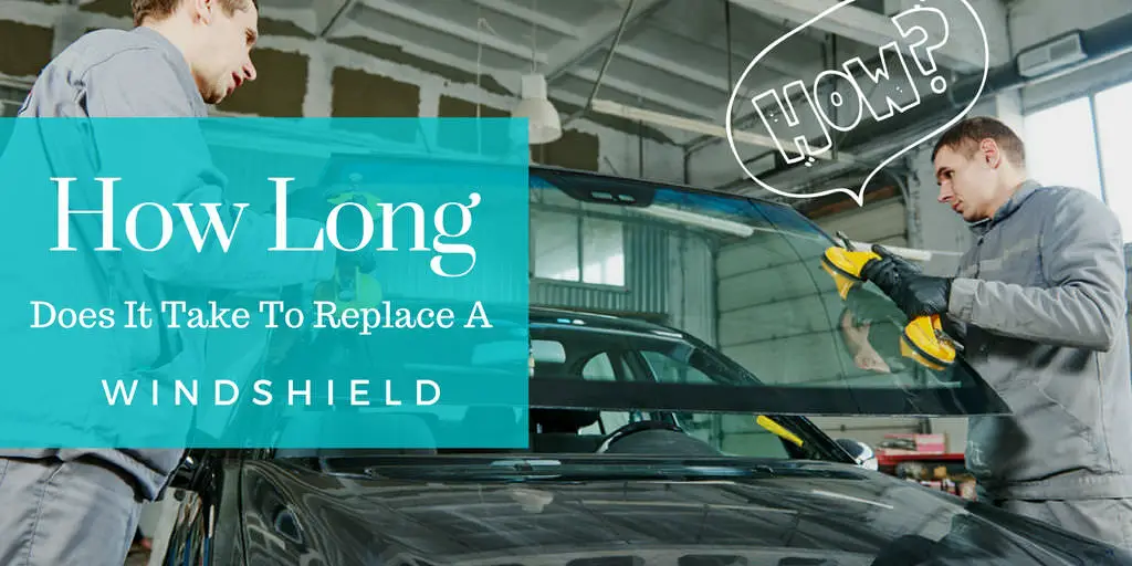 How Long Does It Take To Replace A Windshield
