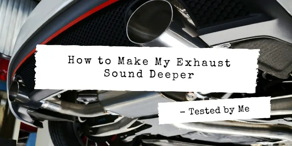 How to Make My Exhaust Sound Deeper
